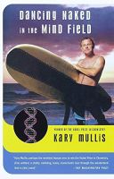 Dancing Naked in the Mind Field by Kary Mullis 